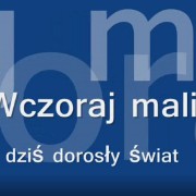 Wczoraj mali - dziś dorosły świat